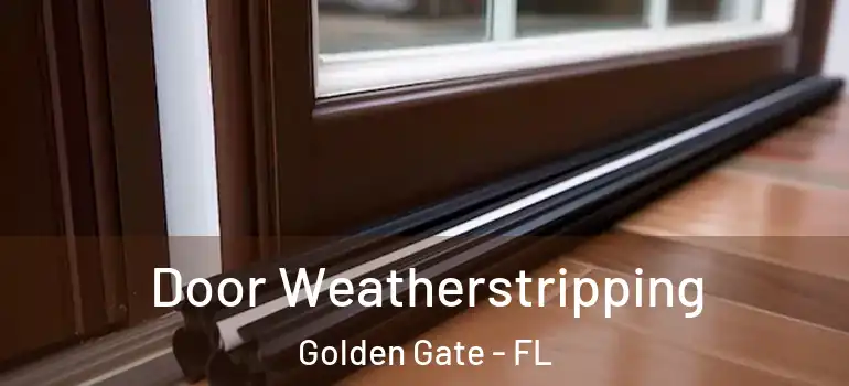  Door Weatherstripping Golden Gate - FL