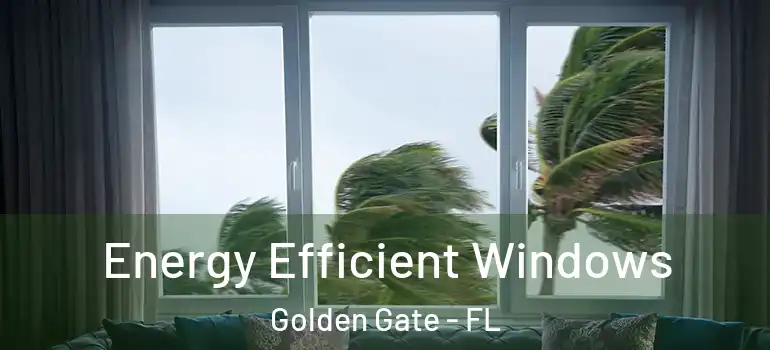  Energy Efficient Windows Golden Gate - FL