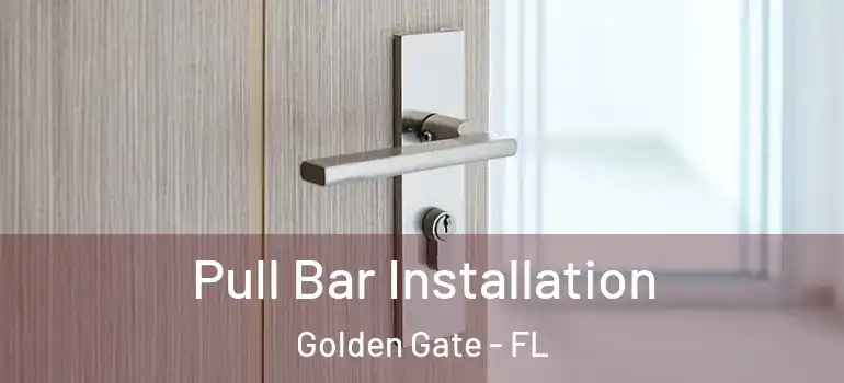  Pull Bar Installation Golden Gate - FL