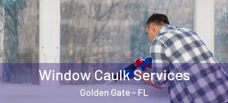  Window Caulk Services Golden Gate - FL
