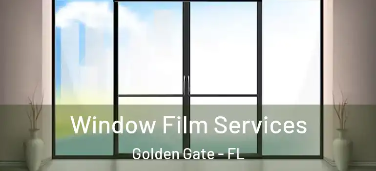  Window Film Services Golden Gate - FL