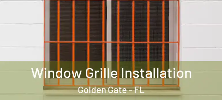  Window Grille Installation Golden Gate - FL
